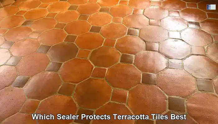 Sealer for Terracotta Tiles: Essential Protection Guide